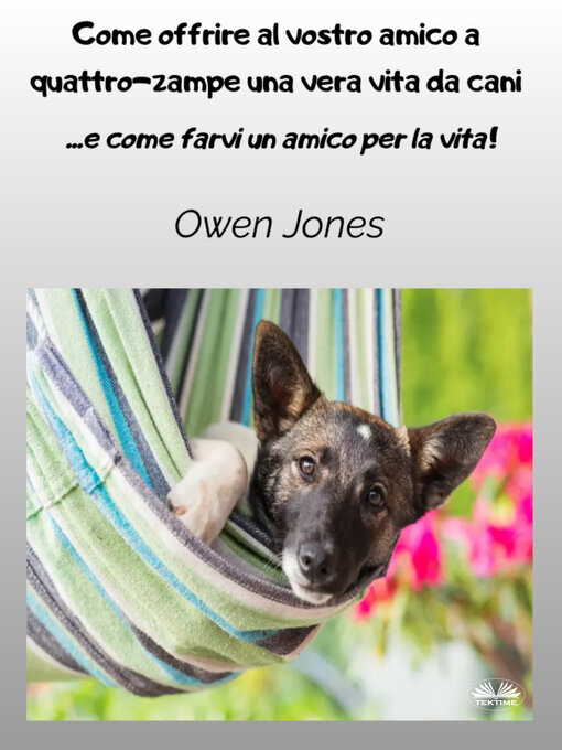 Title details for Come Offrire Al Vostro Amico A Quattro-Zampe Una Vera Vita Da Cani by Owen Jones - Available